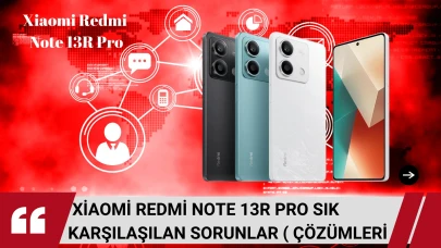 Xiaomi Redmi Note 13R Pro'da Sık Karşılaşılan Sorunlar ve çözümleri