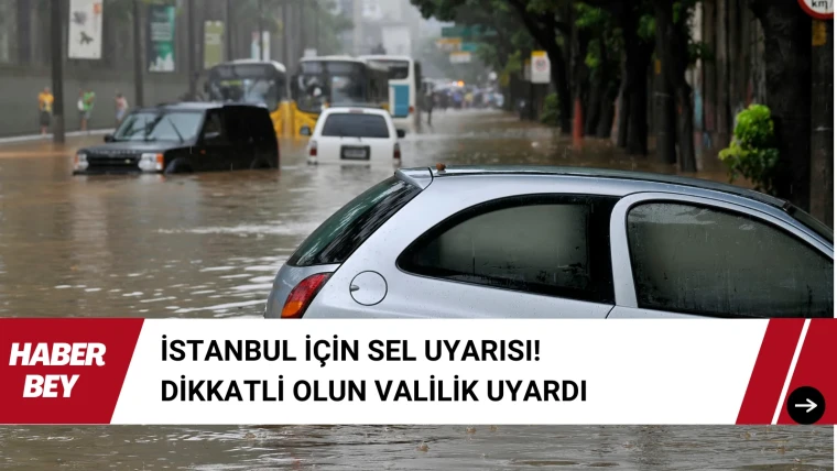 İstanbul İçin Sel Uyarısı! Dikkatli olun Valilik Uyardı Detaylar Haberimizde,