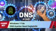 Windows 11 DNS Ayarları Nasıl Değiştirilir?
