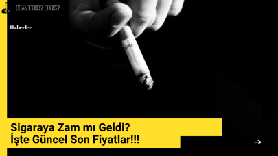 Sigaraya zam mı geldi? Son sigara zammı sonrası Sigara fiyatları Kaç TL?
