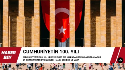 Cumhuriyet'in 100. yılı Ülkenin dört bir yanında coşkuyla kutlanacak!