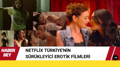 Netflix Türkiye'nin Sürükleyici Erotik Filmleri