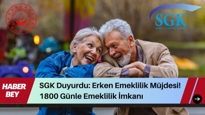 SGK Duyurdu: Erken Emeklilik Müjdesi! 1800 Günle Emeklilik İmkanı