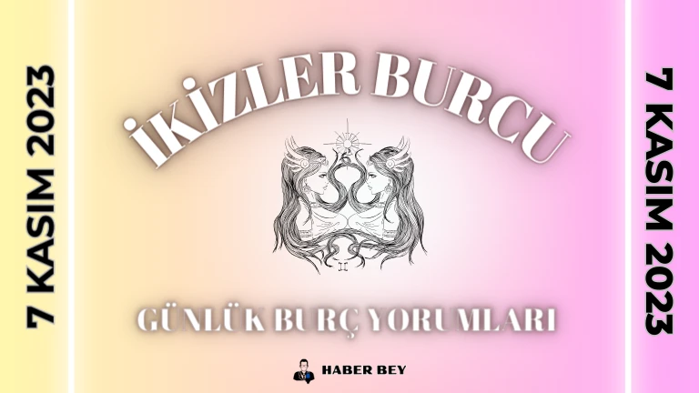 İkizler Burcu Günlük Burç Yorumu 7 Kasım 2023