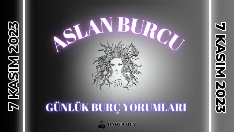 Aslan Burcu Günlük Burç Yorumu 7 Kasım 2023