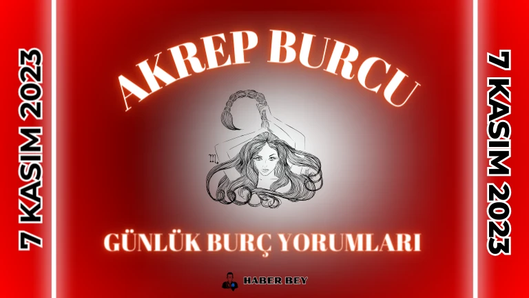 Akrep Burcu Günlük Burç Yorumu 7 Kasım 2023