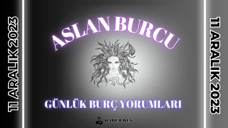 Aslan Burcu Günlük Burç Yorumu 11 Aralık 2023