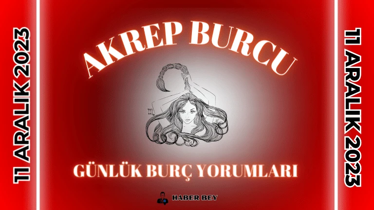 Akrep Burcu Günlük Burç Yorumu 11 Aralık 2023