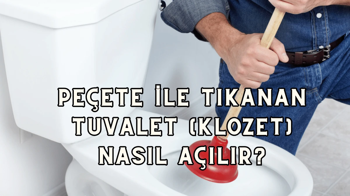 Peçete ile Tıkanan Tuvalet (Klozet) nasıl açılır?