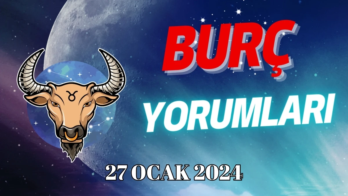 Boğa Burcu Günlük Burç Yorumu 27 Ocak 2024 Cumartesi