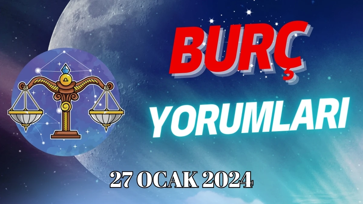 Terazi Burcu Günlük Burç Yorumu 27 Ocak 2024 Cumartesi