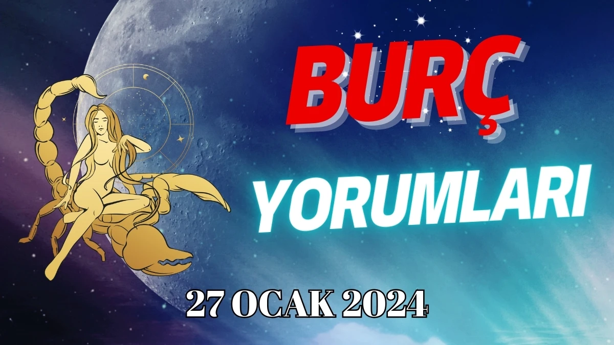 Akrep Burcu Günlük Burç Yorumu 27 Ocak 2024 Cumartesi