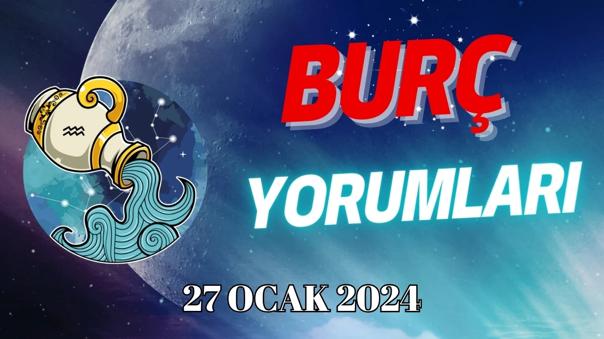 Kova Burcu Günlük Burç Yorumu 27 Ocak 2024 Cumartesi